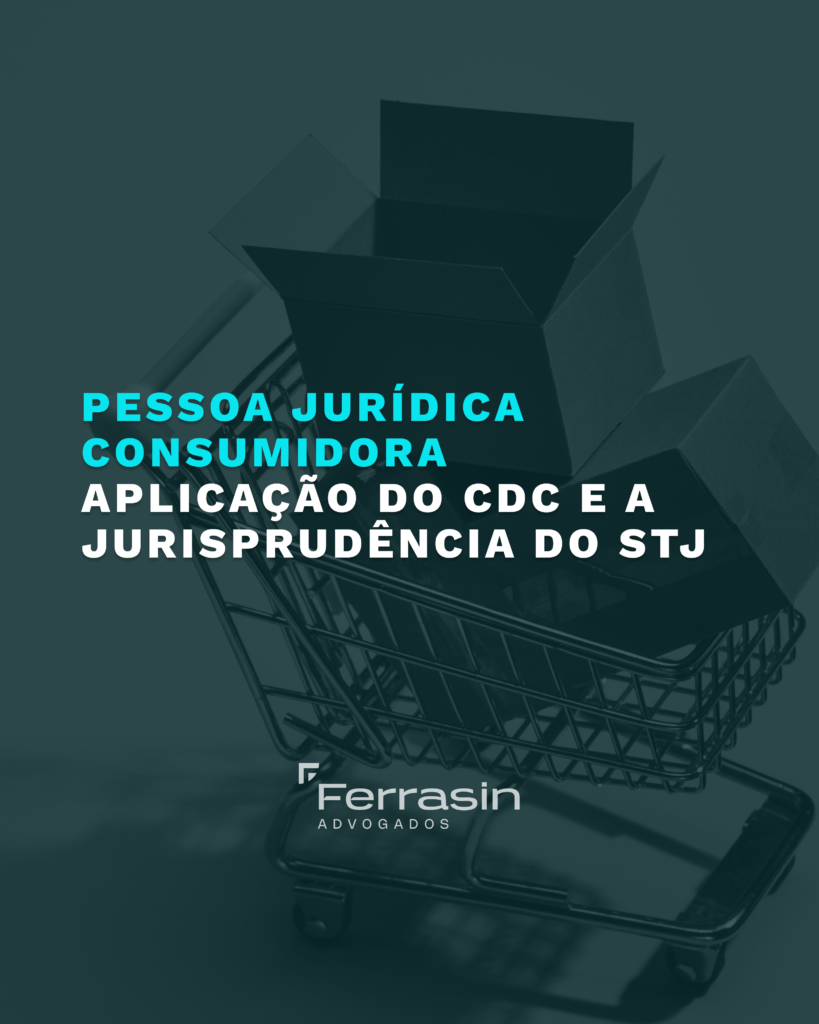 Pessoa jurídica consumidora: Aplicação do CDC e a Jurisprudência do STJ